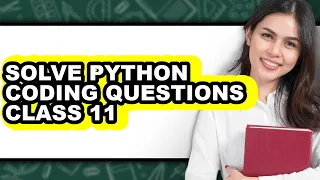 How to Solve Python Coding Questions Class 11 - Full Guide