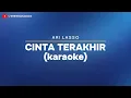 Download Lagu Ari Lasso - Cinta Terakhir (KARAOKE) [ORIGINAL]