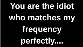 You are the idiot who matches my frequency love quotes love messages love letters heartfelt