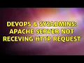 DevOps SysAdmins Apache server not receving http request