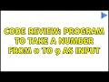 Code Review Program to take a number from 0 to 9 as input 2 Solutions