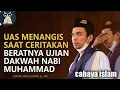 Download Lagu 🔴TERBARU UAS MENANGIS SAAT MENCERITAKAN BERATNYA DAKWAH  NABI MUHAMMAD SAW.