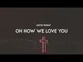 Download Lagu Oh How We Love You - United Pursuit (With Lyrics)