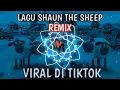 Download Lagu LAGU REMIX SHAUN THE SHEEP || VIRAL DI TIKTOK || COCOK UNTUK BUAT JEDAG JEDUG
