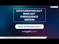 Lexicographically Smallest Subsequence Medium Module Stack And Queue In English CPP 25