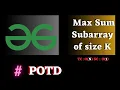 GFG POTD Max Sum Subarray of size K solution Java cpp Puneet Kumar IIITD