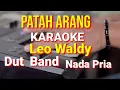 PATAH ARANG - Leo Waldy | karaoke nada Pria | lirik | dut band