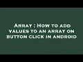 Array How to add values to an array on button click in android