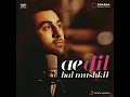 Ae Dil Hai Mushkil Title Track (From "Ae Dil Hai Mushkil") - Pritam & Arijit Singh