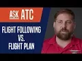 Ask ATC Flight Following vs Flight Plan