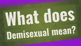 What does Demisexual mean