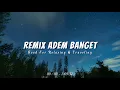 Download Lagu Remix Adem Banget - Slow Remix Adem - Ikyy Pahlevii Full Album Barat Terbaru 2025🎶