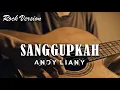 Lagu SANGGUPKAH - ANDY LIANY || ROCK COVER