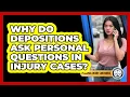Why Do Depositions Ask Personal Questions In Injury Cases - Personal Injury Law Gurus