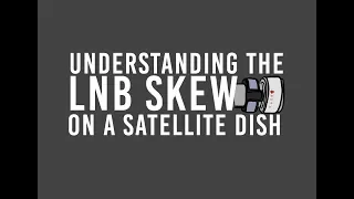 Understanding The LNB Skew On A Satellite Dish 