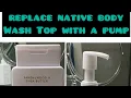How to Replace Native Body wash Top With A Pump