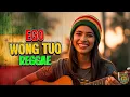 Lagu EGO WONG TUO – REGGAE [ KUDU ISO KUAT BALUNGANE ]