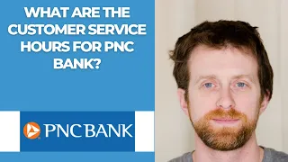 What are the customer service hours for PNC Bank