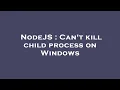 NodeJS Can t kill child process on Windows