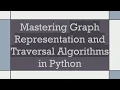 Mastering Graph Representation and Traversal Algorithms in Python