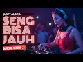 Download Lagu SENG BISA JAUH - JUSTY ALDRIN (DJ Remix Version)