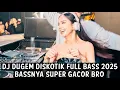 DJ DUGEM DISKOTIK FULL BASS 2025 ( BASSNYA SUPER GACOR BRO ) 