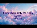Download Lagu Somewhere Only We Know (Lyrics) - Slowed and Reverb - Keane
