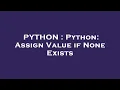 PYTHON Python Assign Value if None Exists