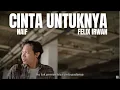 Download Lagu CINTA UNTUKNYA - NAIF | FELIX IRWAN