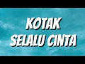 Lagu KOTAK - Selalu Cinta (Lirik)