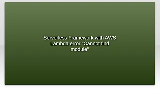 Serverless Framework with AWS Lambda error Cannot find module