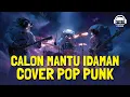 Download Lagu CALON MANTU IDAMAN COVER POP PUNK BY LILSERVANT COVER | Calon Mantu Idaman Versi Pop Punk