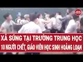 Lagu Thời sự hôm nay 11/2: Xả súng tại trường trung học, 10 người chết, giáo viên học sinh hoảng loạn