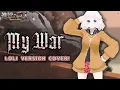 Download Lagu My War Loli version Cover - Shingeki no Kyojin Final Season OP - Shinsei Kamattechan(Boku no Sensou)
