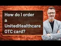 How do I order a UnitedHealthcare OTC card