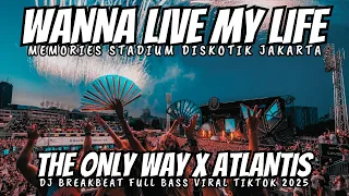 dj wanna live my life breakbeat x the only way x atlantis stadium dj breakbeat full bass 2025
