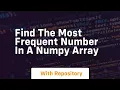 find the most frequent number in a numpy array