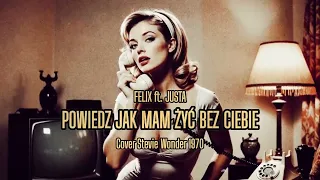felix ft justa powiedz jak mam y bez ciebie 1970 cover stevie wonder 