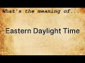 Eastern Daylight Time Meaning Definition of Eastern Daylight Time