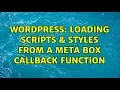 Wordpress Loading scripts styles from a meta box callback function 3 Solutions