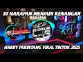 Download Lagu DJ HARAPAN MENJADI KENANGAN - HARRY PARINTANG VIRAL TIKTOK REMIX TERBARU 2025