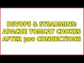 DevOps SysAdmins Apache Tomcat chokes after 300 connections 9 Solutions