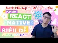 FULL Tu Hoc React Native Tu So 0 - Lap Trinh Danh Cho Nguoi Moi Bat Dau
