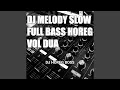 Download Lagu Dj Melody Slow Full Bass Horeg (Vol.2) (Remix)