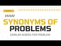 Synonyms of Problem Similar words of Problem