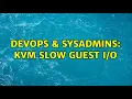 DevOps SysAdmins KVM slow guest 4 Solutions