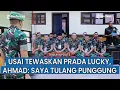 Lagu 3 Poin Pembelaan Komandan Mendiang Prada Lucky, Lettu Ahmad Ungkap Dia Tulang Punggung Keluarga