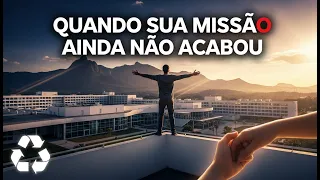 Quando Sua Missão Ainda Não Acabou