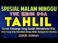 Lagu TAHLIL MALAM MINGGU ‼️ YUK KIRIM DOA TAHLIL UNTUK KELUARGA YANG SUDAH MENINGGALKAN KITA