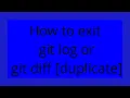 How to exit git log or git diff duplicate